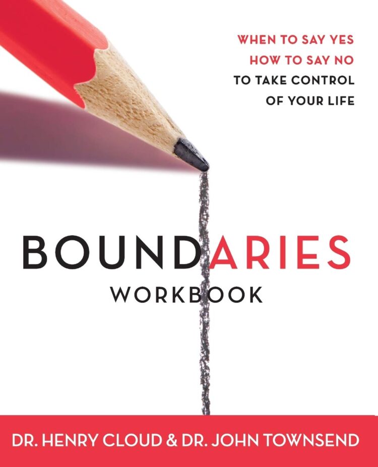 Boundaries: When to Say Yes, How to Say No to Take Control of Your Life