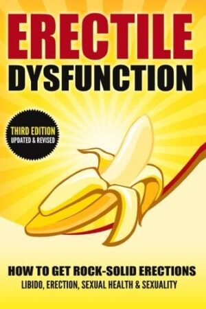 ERECTILE DYSFUNCTION: How To Get Rock-Solid Erections by Michael J. Howard
