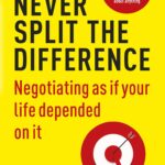 Never Split the Difference Negotiating As If Your Life Depended On It