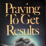 Praying-to-Get-Results-by-Kenneth-E-Hagin