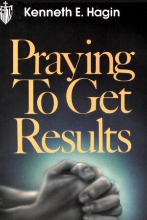 Praying-to-Get-Results-by-Kenneth-E-Hagin