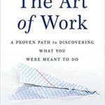 The Art of Work: A Proven Path to Discovering What You Were Meant to Do Book Download