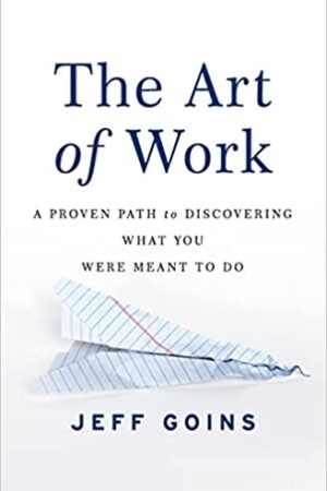 The Art of Work: A Proven Path to Discovering What You Were Meant to Do Book Download